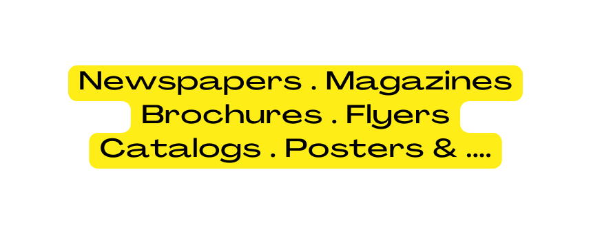 Newspapers Magazines Brochures Flyers Catalogs Posters